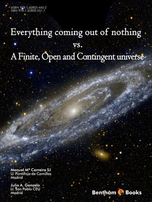 cover image of Everything coming out of nothing vs. A Finite, Open and Contingent universe
